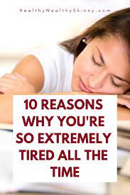 Why Am I So Extremely Tired All The Time Healthy Wealthy Skinny Feeling Tired All Day Constantly Feeling Tired Tired All The Time