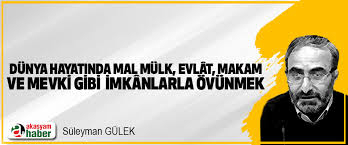 Dunya Hayatinda Mal Mulk Evlat Makam Ve Mevki Gibi Imkanlarla Ovunmek