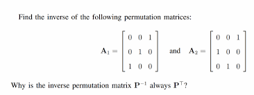 Apermutation matrix, by deﬁnition, is ann×nmatrix with exactly one 1 in each row,one 1 in each column, and the other entries equal to 0. Find The Inverse Of The Following Permutation Chegg Com