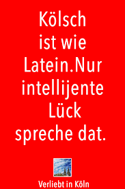 Kolsch Ist Wie Latein Nur Intellijente Luck Spreche Dat Koln Cologne Weisheiten Kolsch Spruch Latein