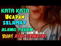 Mengapa kamu menulis kata ulang tahun buat diri sendiri? Kata Ucapan Selamat Ulang Tahun Untuk Diri Sendiri Youtube