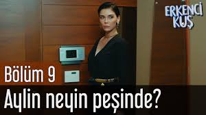 Erkenci Kus 9 Bolum Aylin Neyin Pesinde Movies