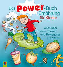 Das Power Buch Ernahrung Fur Kinder Alles Uber Essen Trinken Und Bewegung Amazon De Wetzstein Cora Wolters Dorothee Bucher
