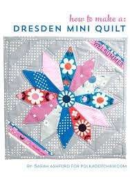 And quickly became a fan favorite. Free Mini Quilt Pattern Dresden Plate Quilt The Polka Dot Chair