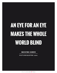 An Eye For An Eye Makes The Whole World Blind Picture Quotes