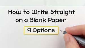Help you through every step of the way from start to finish. How To Write Straight On A Blank Paper 9 Options Youtube In 2021 Writing How To Write Blank Paper
