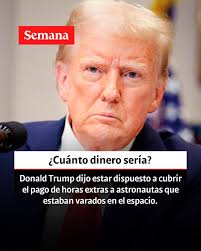 Le contamos:  https://www.semana.com/mundo/articulo/donald-trump-dijo-estar-dispuesto-a-cubrir-el-pago-de-horas-extras-a-astronautas-que-estuvieron-varados-en-el-espacio/202516/