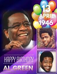 HAPPY 78th BIRTHDAY Albert Leornes Greene (born April 13, 1946), known  professionally as Al Green, is a singer, songwriter, pastor and record  producer best known for recording a series of soul hit