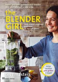 The Blender Girl 100 Receitas Saudaveis Para Fazer Na Liquidificadora Portuguese Edition Tess Masters 9789897414367 Amazon Com Books