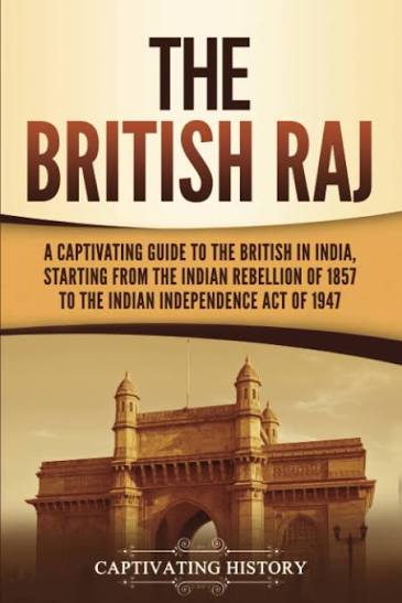 Buy The British Raj: A Captivating Guide to the British in India, Starting from the Indian Rebellion of 1857 to the Indian Independence Act of 1947 Book Online at Low Prices in