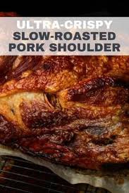 Ultra Crispy Slow Roasted Pork Shoulder Recipe Recipe Pork Roast Recipes Pork Shoulder Recipes Slow Roasted Pork Shoulder