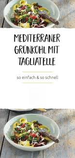 Mediterraner Grunkohl Mit Tagliatelle Rezept Tagliatelle Grunkohl Tagliatelle Rezept