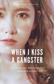 When I Kiss A Gangster (YOU CAN READ THE BOOK 2 EVEN IF U HAVEN'T READ THIS  YET)