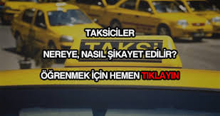 Taksiciler Nereye Nasil Sikayet Edilir Taksici Sikayet Hatti