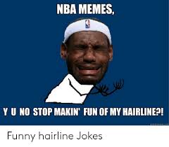 At memesmonkey.com find thousands of memes categorized into thousands of categories. Nba Memes Y U No Stop Makin Fun Of My Hairlinep Quickmemecom Funny Hairline Jokes Funny Meme On Me Me