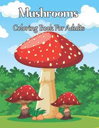 Although mushroom is a vegetable, it is not a plant but a fungus. Mushrooms Coloring Book For Adults An Adult Coloring Book Featuring Fun Easy And Beautiful Mushroom Coloring Page For Stress Relief And Relaxation Volume 1 Helm Clifford 9798702753928 Amazon Com Books