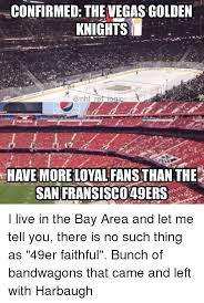 We just gotta get back to our game, getting pucks deep and getting on the forecheck. Confirmed The Vegas Golden Knights Have More Loyal Fans Than The San Fransisco49ers I Live In The Bay Area And Let Me Tell You There Is No Such Thing As 49er Faithful