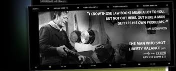 The Man Who Shot Liberty Valance Quote From Tcm Com Law Books The Man Man