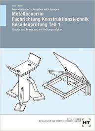Projektorientierte Aufgaben Mit Losungen Metallbauer In Fachrichtung Konstruktionstechnik Gesellenprufung Teil 1 Theorie Und Praxis An Zwei Prufungsstucken Amazon De Uwe Giese Helga Hasselbusch Feiler Bucher