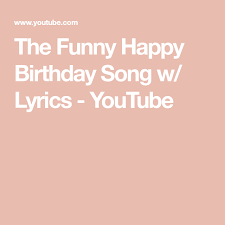 Birthday Song For Sister Lyrics The Funny Happy Birthday Song W Lyrics Youtube Birthday Songs Funny Happy Birthday Song Happy Birthday Song
