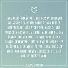 Eines Tages Wirst Du Einer Person Begegnen Die Sogar Den Boden Unter Deinen Fussen Wertschatzt Hor Nicht Auf Nach Diesem Menschen Ausschau Zu Halten Er Wird Nachdenkliche Spruche Lebensweisheiten Spruche Spruche