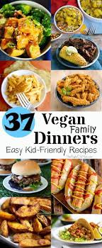 37 Vegan Family Dinners Easy Kid Friendly Recipes Vegan Family Dinner Vegan Kids Recipes Kid Friendly Meals