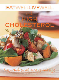 Eating a healthy diet can play a significant role in helping to reduce and manage cholesterol levels in the blood, in turn helping to reduce the risk of heart disease. Eat Well Live Well With High Cholesterol Low Cholesterol Recipes And Tips Kingham Karen 9781602396746 Amazon Com Books