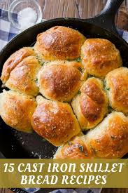 The 15 Best Bread Recipes You Can Bake In Your Cast Iron Skillet Skillet Bread Best Bread Recipe Easy Bread Recipes