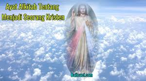 Maybe you would like to learn more about one of these? Ayat Alkitab Tentang Menjadi Seorang Kristen