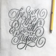 The Sun Will Rise And We Will Try Again Drawing The Sun Will Rise We Will Try Again Its Been Awhile Oh Hi Lettering Lettering Handlettering Typogra Lettering Practice Hand Lettering Lettering Design