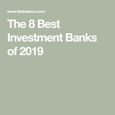 The 8 Best Investment Banks Of 2020 Investing Investment Banking Best Investments