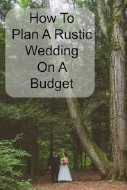 How To Plan A Rustic Wedding On A Budget Rustic Wedding Chic Rustic Wedding Budget Wedding Wedding Planning