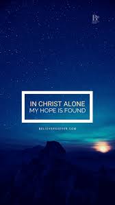 In Christ Alone Believers4ever Com In Christ Alone Hd Wallpaper Android Android Wallpaper