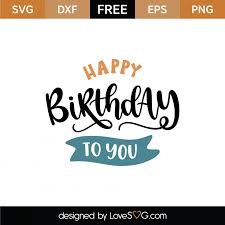 Download Free Birthday Svg Cut Files Lovesvg Com