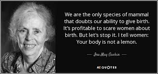 If life gives you lemons, you should make lemonade. Top 25 Quotes By Ina May Gaskin A Z Quotes