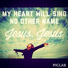 My Heart Will Sing No Other Name Jesus Jesus Your Love Never Fails Giving Quotes Jesus Quotes
