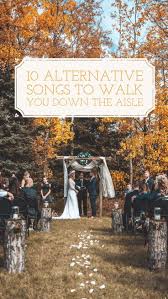 10 Different Songs To Stroll You Down The Aisle On Your Marriage Ceremony Day Aisle Alternati Wedding Aisle Songs Alternative Wedding Songs Old Wedding Songs