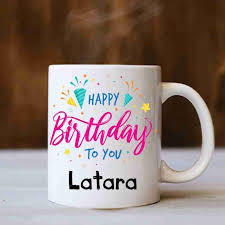 badri creations Happy Birthday Latara White Coffee Ceramic Coffee Mug Price  in India