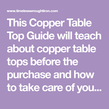 This Copper Table Top Guide Will Teach About Copper Table Tops Before The Purchase And How To Take Care Of Your Copper After Copper Table Copper Top Table Care