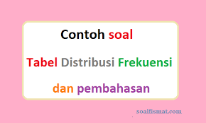 Besar dari hasil pengukuran yang didapatkan biasanya posted in matematikatagged contoh soal distribusi frekuensi bilangan desimal, contoh soal distribusi frekuensi dan jawabannya, contoh. Contoh Soal Tabel Distribusi Frekuensi Dan Pembahasanya Soalfismat Com