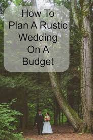 How To Plan A Rustic Wedding On A Budget Rustic Wedding Chic Budget Wedding Rustic Wedding Wedding Planning On A Budget