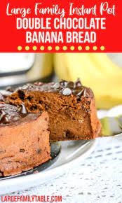 Large Family Instant Pot Double Chocolate Banana Bread Large Family Baking Large Family Table Recipe In 2021 Chocolate Banana Bread Family Baking Chocolate Banana