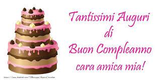 Buon Compleanno Amica Mia Auguri Di Buon Compleanno Buon Compleanno Cartolina Di Compleanno