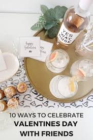 10 Ways To Celebrate Valentine S Day With Friends Happily Ever Adventures