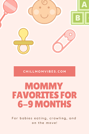 Baby Essentials For Babies 6 9 Months Old First Time Mom Favorites Chill Mom Vibes Baby Month By Month First Time Moms Baby Eating