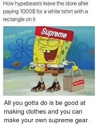 The caveman spongebob meme, with spongebob standing with his arms and legs spread out, can be used to describe an awkward, stressful or uncomfortable situation, or a moment when you may need. 25 Best Memes About Supreme Meme Supreme Memes