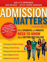 Admission Matters What Students And Parents Need To Know About Getting Into College By Sally P Springer All Titles On College Writing College Books Student