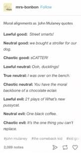Global tv posted a video to playlist saturday night live. Mrs Bonbon Follow Moral Alignments As John Mulaney Quotes Lawful Good Street Smarts Neutral Good We Bought A Stroller For Our Dog Chaotic Good Scatter Lawful Neutral Ooh Ducklings True Neutral Was Over