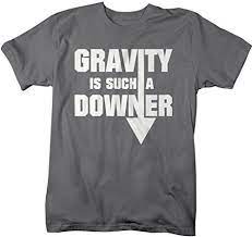 Shirts By Sarah Men S Geek Gravity Downer Funny Physics Science T Shirt Science Tshirts Funny Nerd Shirts Nerd Shirts