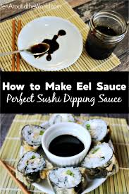 How To Make Eel Sauce For Sushi Jen Around The World Recipe Sushi Recipes Homemade Homemade Sushi Sushi Recipes